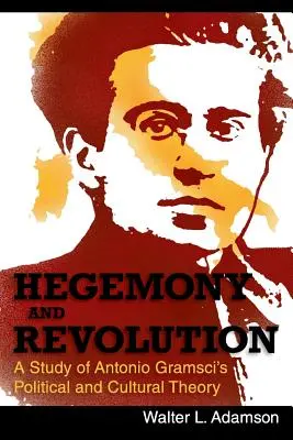 Hegemonía y revolución: Teoría política y cultural de Antonio Gramsci - Hegemony and Revolution: Antonio Gramsci's Political and Cultural Theory