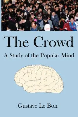 La multitud: Un estudio de la mente popular - The Crowd: A Study of the Popular Mind