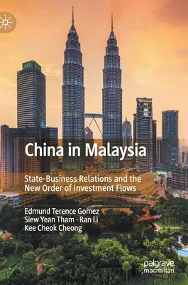 China en Malasia: Las relaciones entre el Estado y las empresas y el nuevo orden de los flujos de inversión - China in Malaysia: State-Business Relations and the New Order of Investment Flows