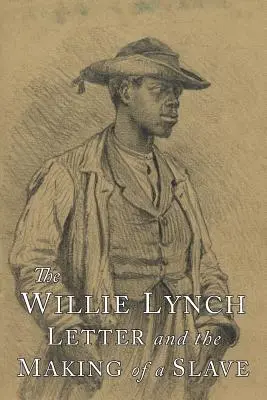 La carta de Willie Lynch y la formación de un esclavo - The Willie Lynch Letter and the Making of A Slave