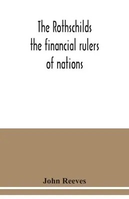 Los Rothschild: los gobernantes financieros de las naciones - The Rothschilds: the financial rulers of nations