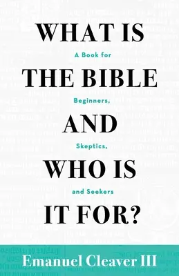 ¿Qué es la Biblia y para quién?: Un libro para principiantes, escépticos y buscadores - What Is the Bible and Who Is It For?: A Book for Beginners, Skeptics, and Seekers