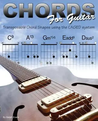 Acordes para Guitarra: Formas de acordes transponibles utilizando el sistema CAGED - Chords for Guitar: Transposable Chord Shapes using the CAGED System