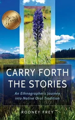 Carry Forth the Stories: El viaje de un etnógrafo a la tradición oral nativa - Carry Forth the Stories: An Ethnographer's Journey Into Native Oral Tradition