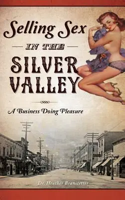 Vender sexo en Silver Valley: A Business Doing Pleasure - Selling Sex in the Silver Valley: A Business Doing Pleasure