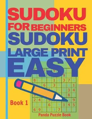 Sudoku Para Principiantes: Sudoku Fácil En Letra Grande - Juegos De Cerebro Relájate Y Resuelve Sudokus - Libro 1 - Sudoku For Beginners: Sudoku Large Print Easy - Brain Games Relax And Solve Sudoku - Book 1