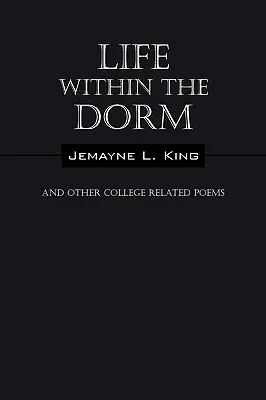 La vida en el dormitorio: Y otros poemas relacionados con la universidad - Life Within the Dorm: And Other College Related Poems