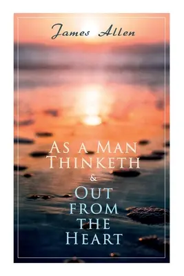 Como piensa un hombre & Desde el corazón: 2 libros de Allen en una sola edición - As a Man Thinketh & Out from the Heart: 2 Allen Books in One Edition