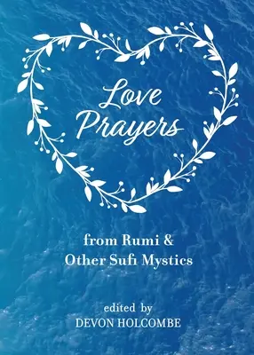 Oraciones de amor de Rumi y otros místicos sufíes - Love Prayers from Rumi & Other Sufi Mystics