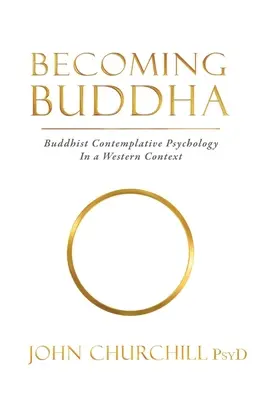 Convertirse en Buda: La psicología contemplativa budista en un contexto occidental - Becoming Buddha: Buddhist Contemplative Psychology in a Western Context