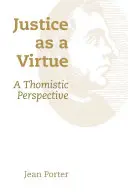 La justicia como virtud: Una perspectiva tomista - Justice as a Virtue: A Thomistic Perspective