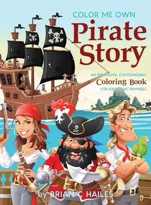 Color Me Own Pirate Story: Un libro para colorear inmersivo y personalizable para niños (¡Que rima!) - Color Me Own Pirate Story: An Immersive, Customizable Coloring Book for Kids (That Rhymes!)