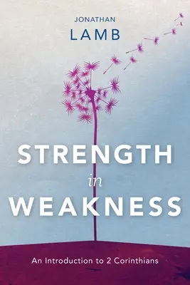 Fortaleza en la debilidad: Introducción a 2 Corintios - Strength in Weakness: An Introduction to 2 Corinthians