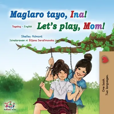 ¡A jugar, mamá! (Libro bilingüe tagalo inglés para niños): Libro infantil filipino - Let's play, Mom! (Tagalog English Bilingual Book for Kids): Filipino children's book