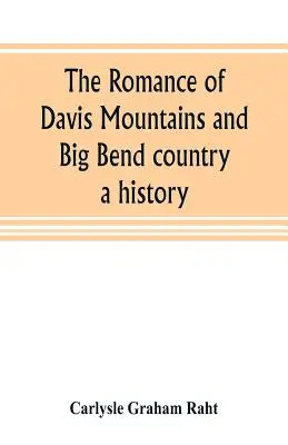 El romance de las montañas Davis y el Big Bend: una historia - The romance of Davis Mountains and Big Bend country: a history