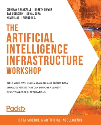 Taller de infraestructura de inteligencia artificial: Construya sus propios sistemas de almacenamiento de datos altamente escalables y robustos que puedan soportar una variedad de cutt - The Artificial Intelligence Infrastructure Workshop: Build your own highly scalable and robust data storage systems that can support a variety of cutt