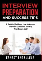 Preparación de entrevistas y consejos para el éxito: Una guía detallada sobre cómo responder a las preguntas de la entrevista y conseguir el trabajo de tus sueños. - Interview Preparation and Success Tips: A Detailed Guide on How to Answer Interview Questions and Bag That Dream Job!