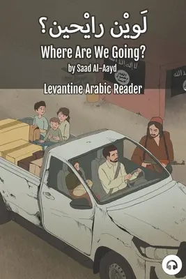 ¿Adónde vamos? Lector de árabe levantino (árabe sirio) - Where Are We Going?: Levantine Arabic Reader (Syrian Arabic)