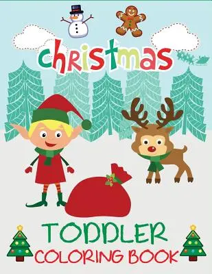 Libro de Navidad para colorear: Libro para colorear de Navidad para niños de 1 a 3 años, de 2 a 4 años y preescolares - Christmas Toddler Coloring Book: Christmas Coloring Book for Children, Ages 1-3, Ages 2-4, Preschool