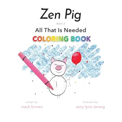 Cerdo Zen: Todo lo necesario para colorear - Zen Pig: All That Is Needed Coloring Book