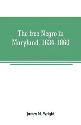 El negro libre en Maryland, 1634-1860 - The free Negro in Maryland, 1634-1860