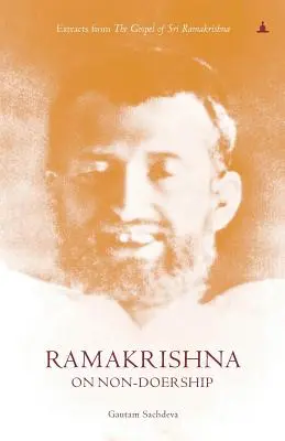 Ramakrishna sobre el no-hacer: Extractos del Evangelio de Sri Ramakrishna - Ramakrishna On Non-Doership: Extracts From The Gospel Of Sri Ramakrishna