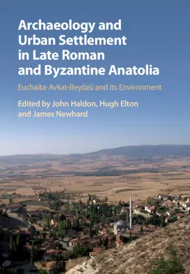 Arqueología y asentamientos urbanos en la Anatolia tardorromana y bizantina - Archaeology and Urban Settlement in Late Roman and Byzantine Anatolia