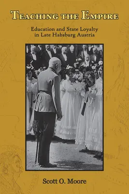 Enseñar el Imperio: Educación y lealtad al Estado en la Austria de los Austrias tardíos - Teaching the Empire: Education and State Loyalty in Late Habsburg Austria