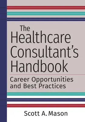 Manual del asesor sanitario: Oportunidades profesionales y buenas prácticas - The Healthcare Consultant's Handbook: Career Opportunities and Best Practices