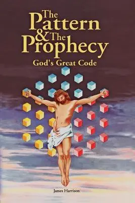 El modelo y la profecía: El Gran Código de Dios - The Pattern & the Prophecy: God's Great Code