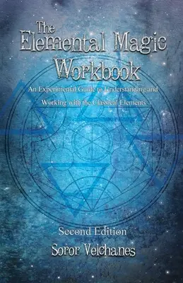 El Cuaderno de Magia Elemental: Una Guía Experimental para Comprender y Trabajar con los Elementos Clásicos. Segunda edición - The Elemental Magic Workbook: An Experimental Guide to Understanding and Working with the Classical Elements. Second edition