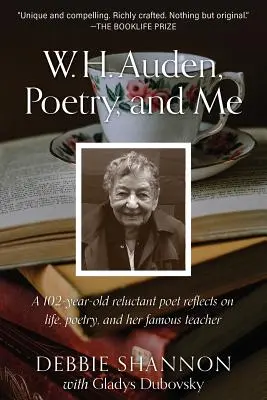 W. H. Auden, la poesía y yo: Un poeta reticente de 102 años reflexiona sobre la vida, la poesía y su famoso maestro - W. H. Auden, Poetry, and Me: A 102-Year-Old Reluctant Poet Reflects on Life, Poetry, and Her Famous Teacher