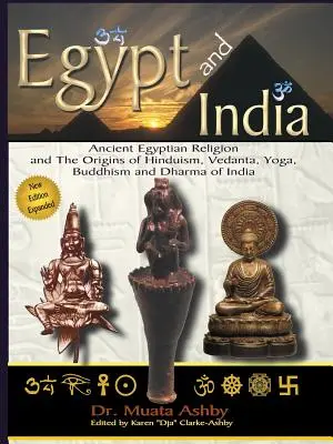 Egipto y la India: La religión del antiguo Egipto y Los orígenes del hinduismo, el vedanta, el yoga, el budismo y el dharma de la India - Egypt and India: Ancient Egyptian Religion and The Origins of Hinduism, Vedanta, Yoga, Buddhism and Dharma of India