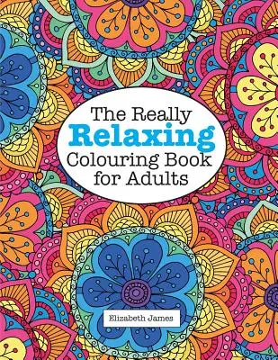 El libro para colorear realmente relajante para adultos - The Really RELAXING Colouring Book for Adults