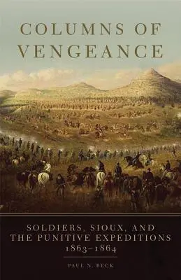 Columns of Vengeance: Soldados, sioux y las expediciones punitivas, 1863-1864 - Columns of Vengeance: Soldiers, Sioux, and the Punitive Expeditions, 1863-1864