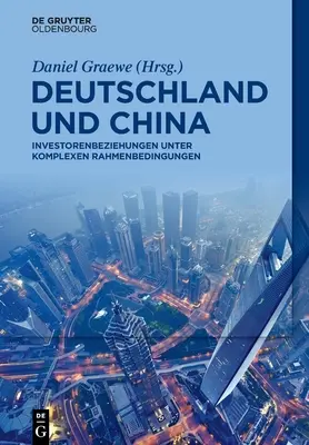 Alemania y China: relaciones con los inversores en condiciones complejas - Deutschland Und China: Investorenbeziehungen Unter Komplexen Rahmenbedingungen