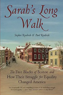 El largo camino de Sarah: Los negros libres de Boston y cómo su lucha por la igualdad cambió América - Sarah's Long Walk: The Free Blacks of Boston and How Their Struggle for Equality Changed America