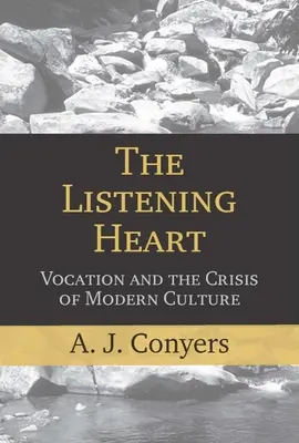 El corazón que escucha: La vocación y la crisis de la cultura moderna - The Listening Heart: Vocation and the Crisis of Modern Culture