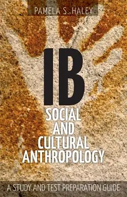 Antropología social y cultural del IB: Guía de estudio y preparación de exámenes - IB Social and Cultural Anthropology: A Study and Test Preparation Guide