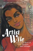 Esposa artista: Una historia de suspense, amor, intriga y triunfo - Artist Wife: A Suspense Story of Love, Intrigue, and Triumph