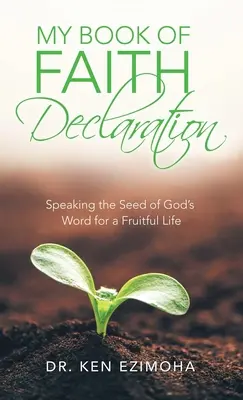 Mi declaración de fe: Hablar la semilla de la Palabra de Dios para una vida fructífera - My Book of Faith Declaration: Speaking the Seed of God's Word for a Fruitful Life