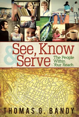 Vea, Conozca y Sirva a las Personas a su Alcance - See, Know & Serve the People Within Your Reach