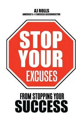 Detén Tus Excusas De Parar Tu Éxito - Stop Your Excuses: From Stopping Your Success