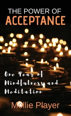 El poder de la aceptación: Un año de atención plena y meditación - The Power Of Acceptance: One Year Of Mindfulness And Meditation