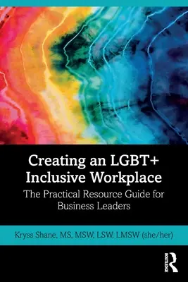 Creating an LGBT+ Inclusive Workplace: Guía de recursos prácticos para líderes empresariales - Creating an LGBT+ Inclusive Workplace: The Practical Resource Guide for Business Leaders