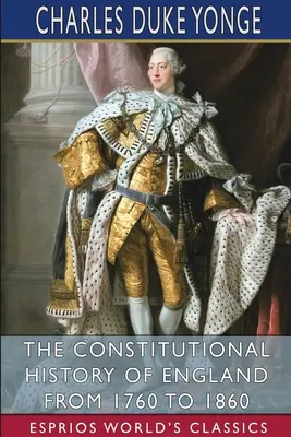 Historia constitucional de Inglaterra de 1760 a 1860 (Esprios Clásicos) - The Constitutional History of England from 1760 to 1860 (Esprios Classics)