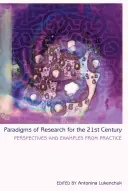 Paradigmas de investigación para el siglo XXI: perspectivas y ejemplos prácticos - Paradigms of Research for the 21st Century; Perspectives and Examples from Practice