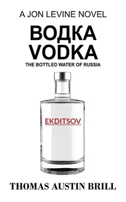 водка Vodka: El agua embotellada de Rusia - Una novela de Jon Levine - водка Vodka: The Bottled Water of Russia - A Jon Levine Novel