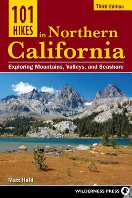 101 excursiones por el norte de California: Explorando montañas, valles y costas - 101 Hikes in Northern California: Exploring Mountains, Valleys, and Seashore