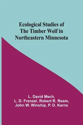 Estudios ecológicos sobre el lobo de los bosques del noreste de Minnesota - Ecological Studies Of The Timber Wolf In Northeastern Minnesota